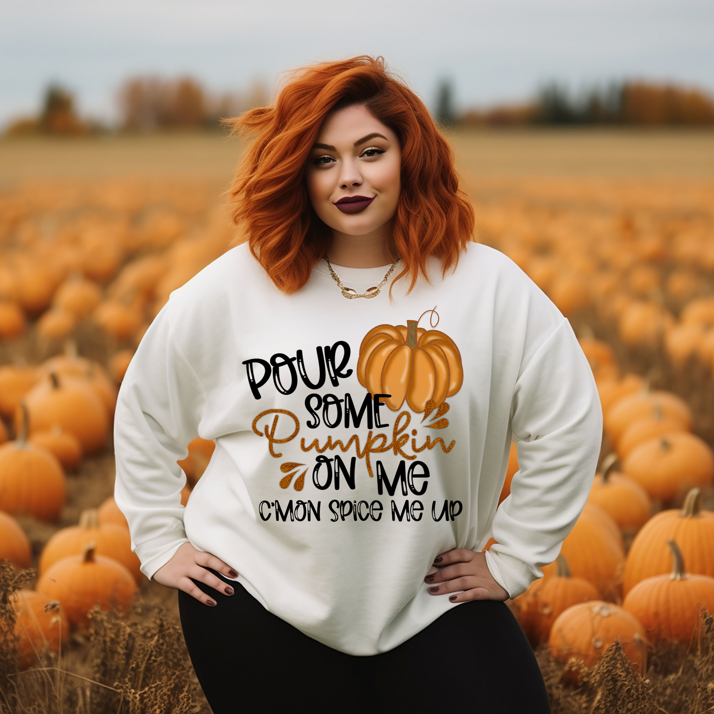 POUR SOME SPICE PUMPKIN ON ME C'MON SPICE ME UP SWEATSHIRT