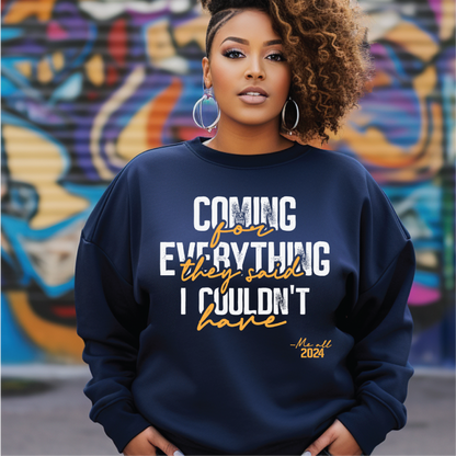 Coming for everything they said I couldn't have Crewneck.