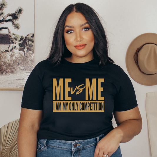 ME VS ME I'M MY ONLY COMPETITIONS T-SHIRT